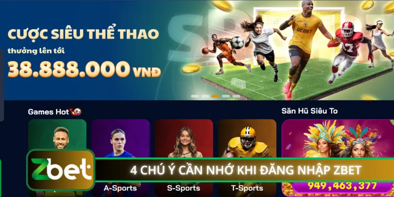 4 chú ý cần nhớ khi thực hiện đăng nhập ZBET