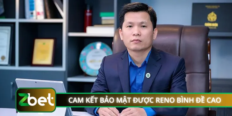 Cam kết bảo mật được Reno Bình đề cao