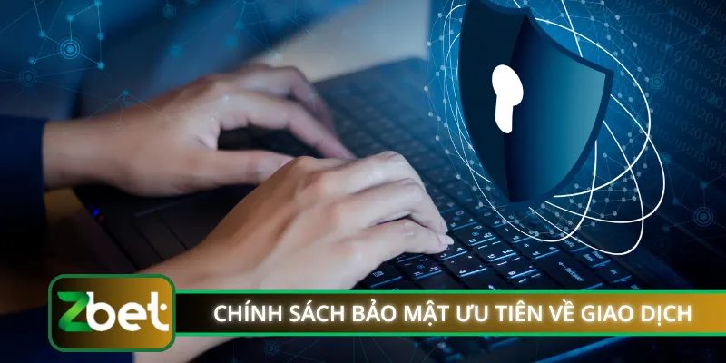 Chính sách bảo mật ưu tiên hàng đầu về giao dịch