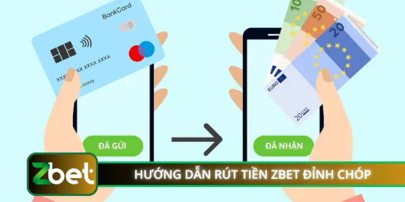 Hướng dẫn rút tiền ZBET đỉnh chóp cho người mới