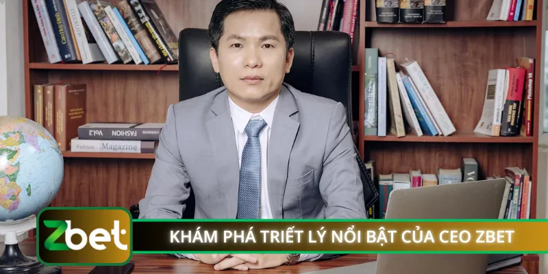 Khám phá triết lý nổi bật của CEO ZBET