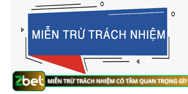 Miễn trừ trách nhiệm có tầm quan trọng thế nào?