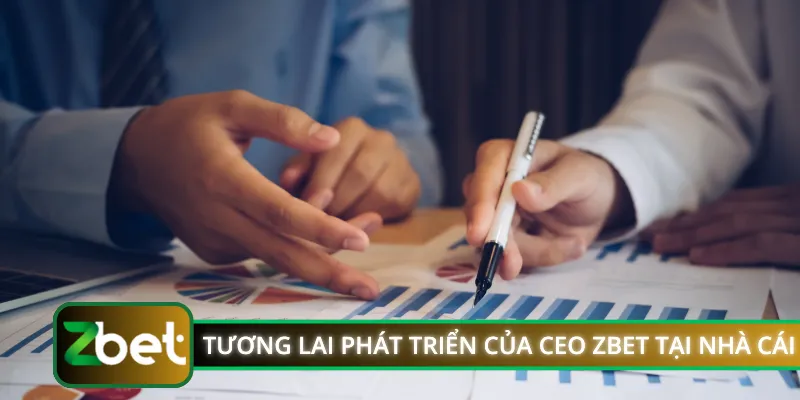 Tương lai phát triển của CEO ZBET tại nhà cái
